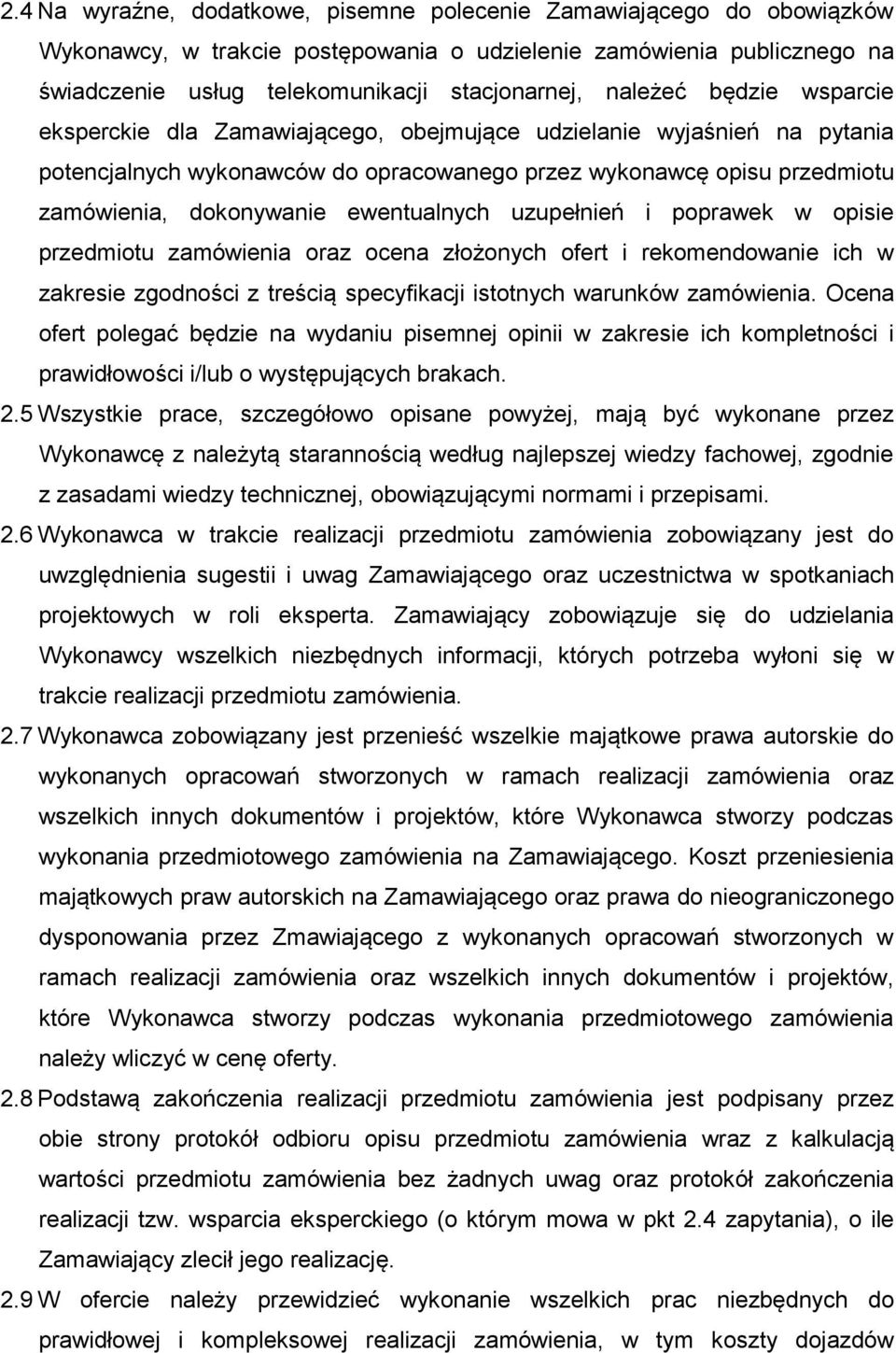 ewentualnych uzupełnień i poprawek w opisie przedmiotu zamówienia oraz ocena złożonych ofert i rekomendowanie ich w zakresie zgodności z treścią specyfikacji istotnych warunków zamówienia.