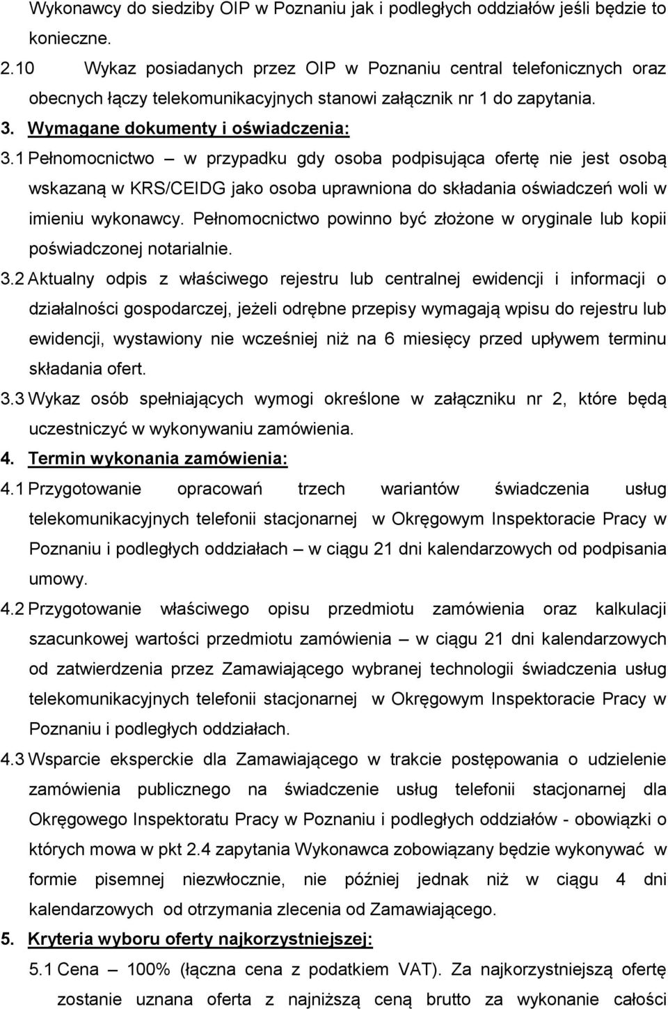 1 Pełnomocnictwo w przypadku gdy osoba podpisująca ofertę nie jest osobą wskazaną w KRS/CEIDG jako osoba uprawniona do składania oświadczeń woli w imieniu wykonawcy.