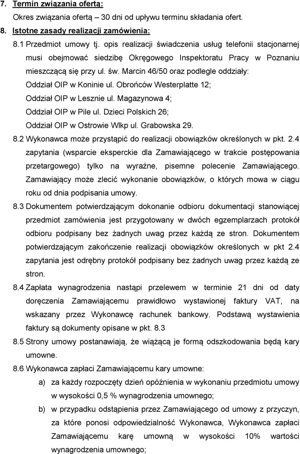 Obrońców Westerplatte 12; Oddział OIP w Lesznie ul. Magazynowa 4; Oddział OIP w Pile ul. Dzieci Polskich 26; Oddział OIP w Ostrowie Wlkp ul. Grabowska 29. 8.