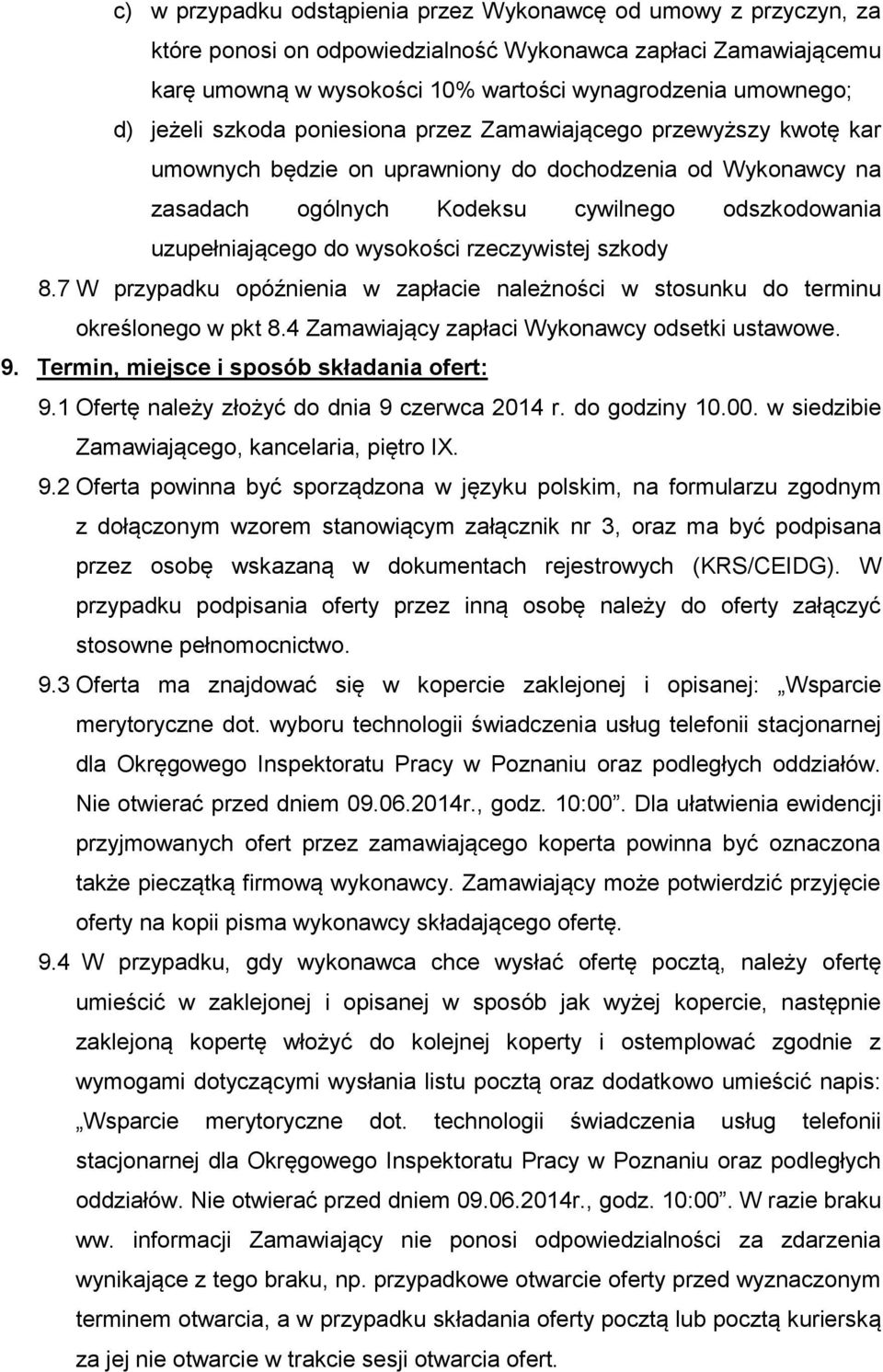 wysokości rzeczywistej szkody 8.7 W przypadku opóźnienia w zapłacie należności w stosunku do terminu określonego w pkt 8.4 Zamawiający zapłaci Wykonawcy odsetki ustawowe. 9.