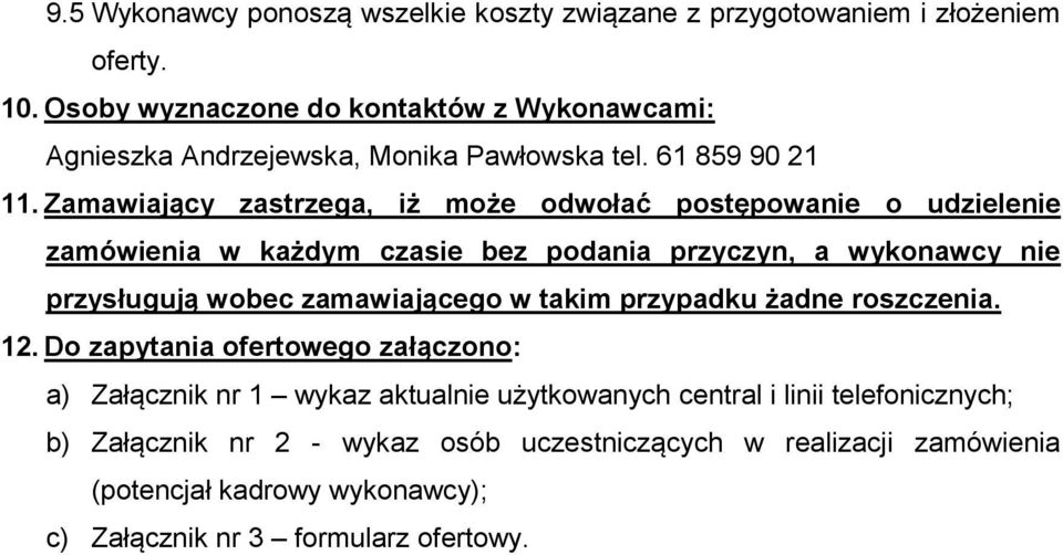 Zamawiający zastrzega, iż może odwołać postępowanie o udzielenie zamówienia w każdym czasie bez podania przyczyn, a wykonawcy nie przysługują wobec zamawiającego