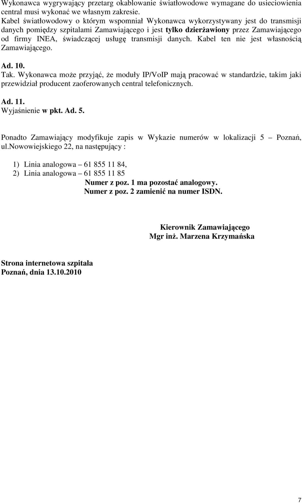 usługę transmisji danych. Kabel ten nie jest własnością Zamawiającego. Ad. 10. Tak.