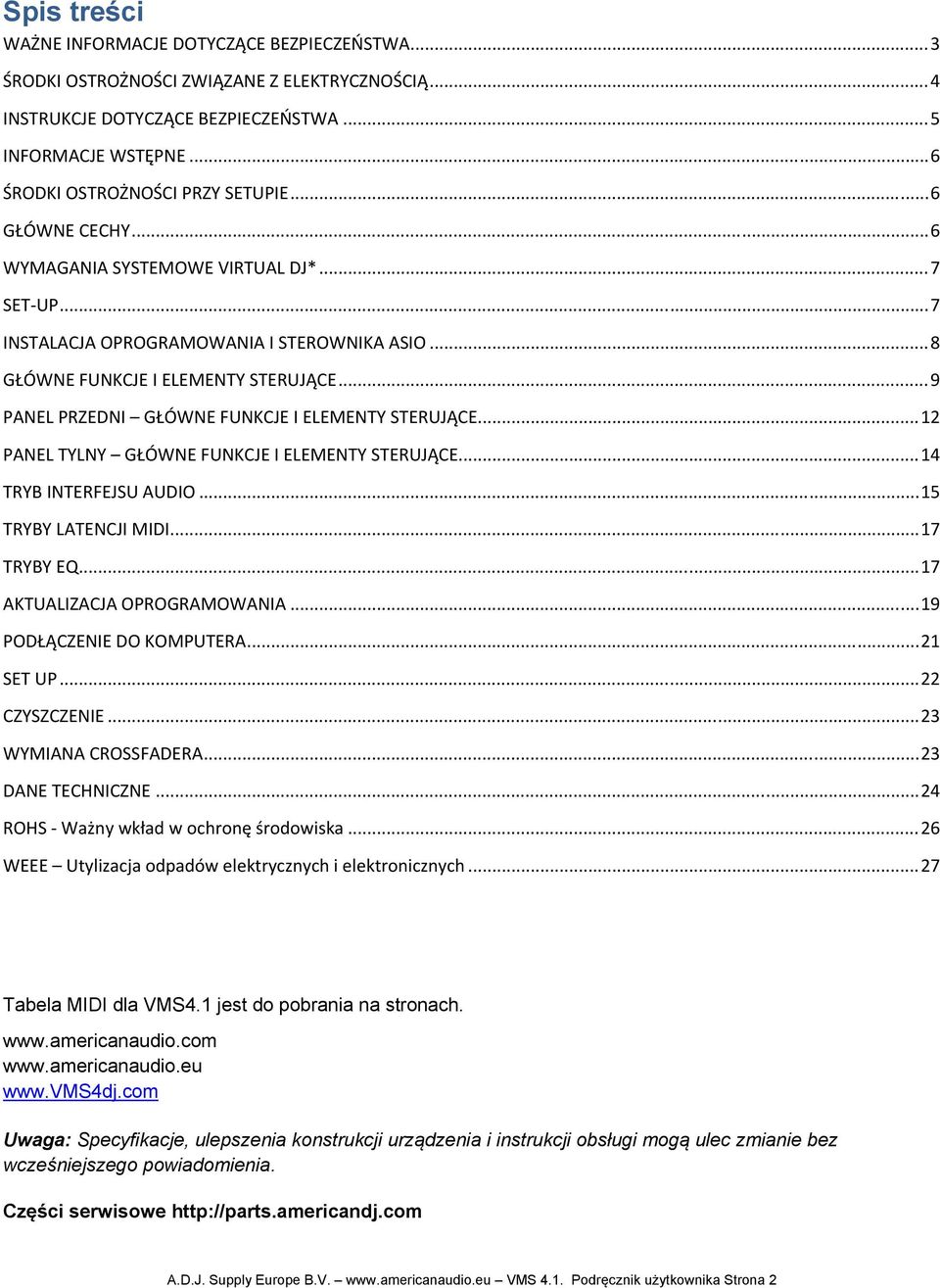 .. 9 PANEL PRZEDNI GŁÓWNE FUNKCJE I ELEMENTY STERUJĄCE... 12 PANEL TYLNY GŁÓWNE FUNKCJE I ELEMENTY STERUJĄCE... 14 TRYB INTERFEJSU AUDIO... 15 TRYBY LATENCJI MIDI... 17 TRYBY EQ.