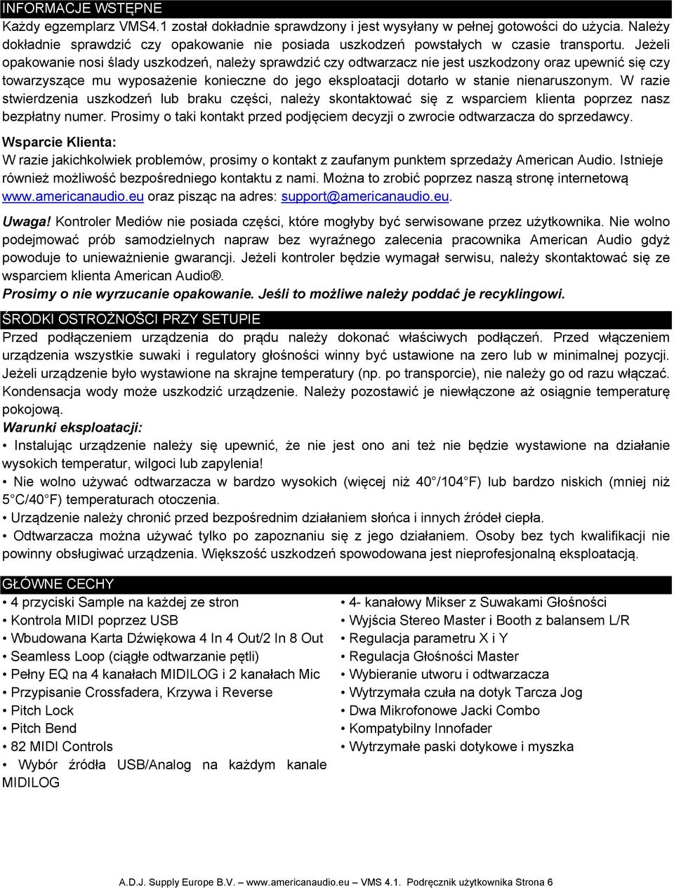 Jeżeli opakowanie nosi ślady uszkodzeń, należy sprawdzić czy odtwarzacz nie jest uszkodzony oraz upewnić się czy towarzyszące mu wyposażenie konieczne do jego eksploatacji dotarło w stanie