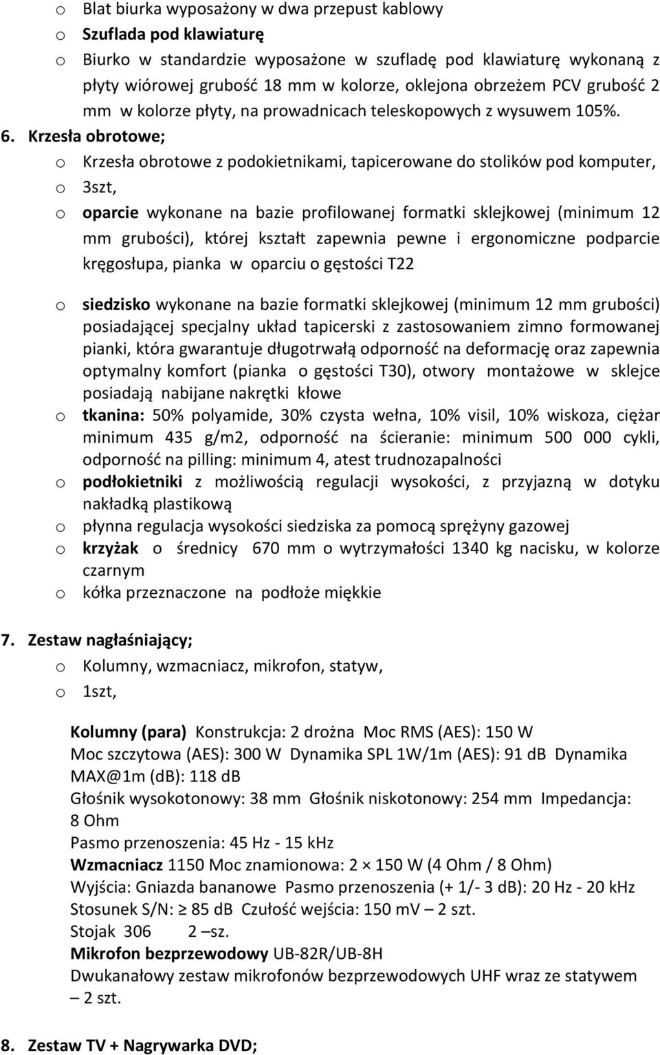 Krzesła obrotowe; o Krzesła obrotowe z podokietnikami, tapicerowane do stolików pod komputer, o 3szt, o oparcie wykonane na bazie profilowanej formatki sklejkowej (minimum 12 mm grubości), której