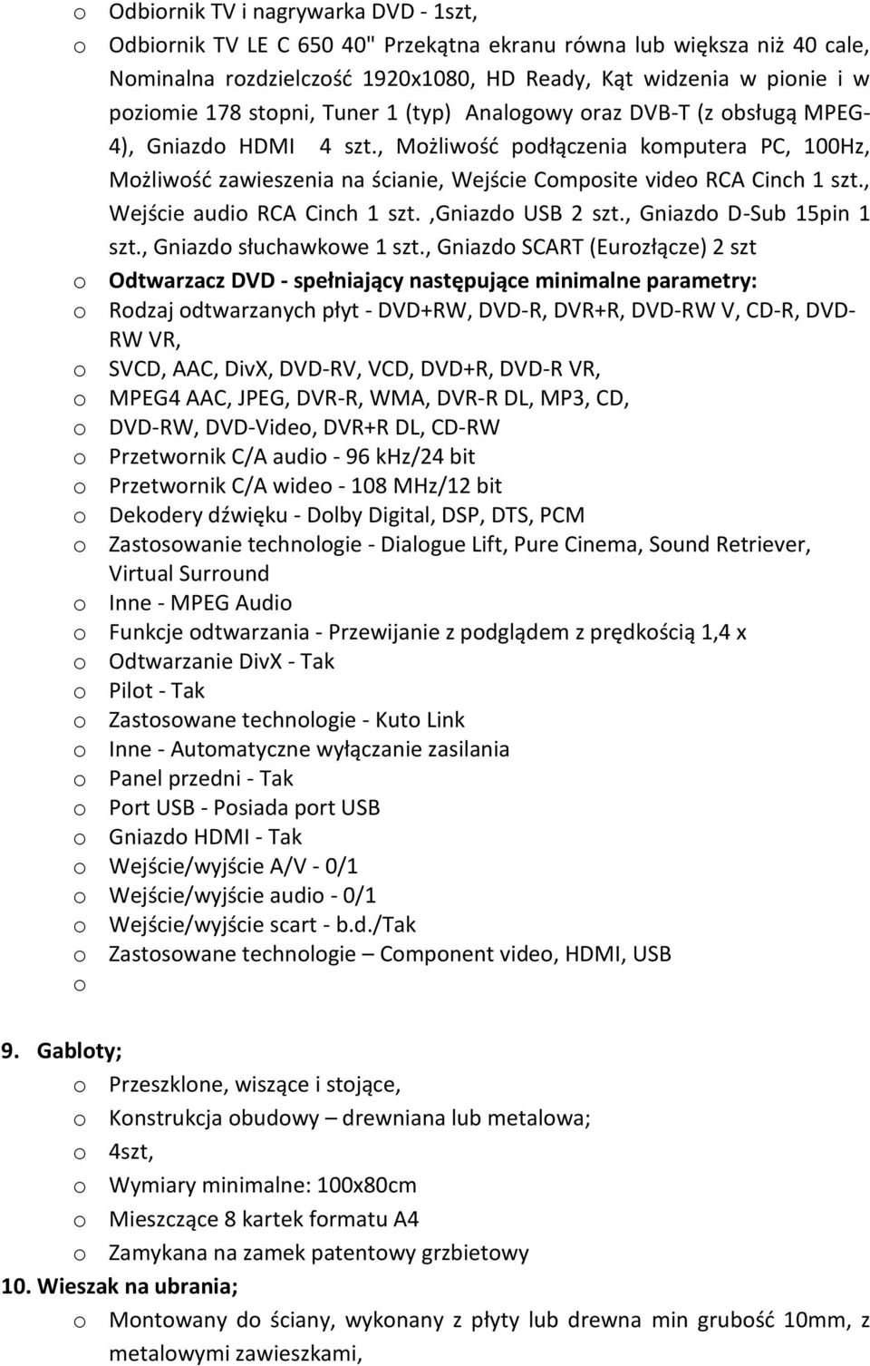 , Możliwośd podłączenia komputera PC, 100Hz, Możliwośd zawieszenia na ścianie, Wejście Composite video RCA Cinch 1 szt., Wejście audio RCA Cinch 1 szt.,gniazdo USB 2 szt., Gniazdo D-Sub 15pin 1 szt.