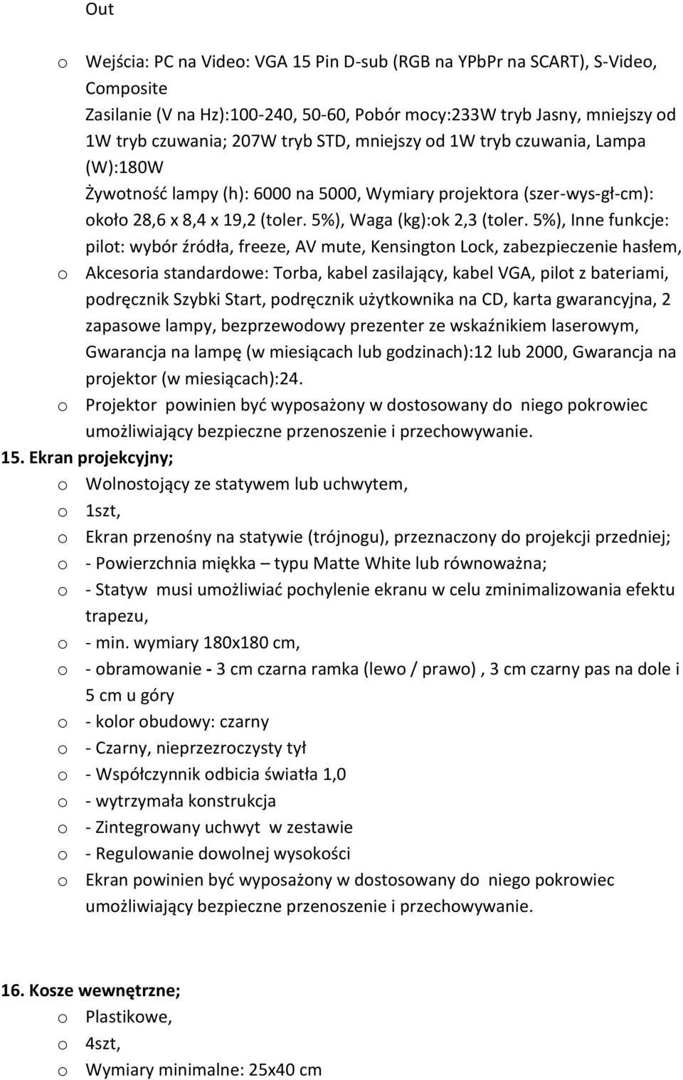 5%), Inne funkcje: pilot: wybór źródła, freeze, AV mute, Kensington Lock, zabezpieczenie hasłem, o Akcesoria standardowe: Torba, kabel zasilający, kabel VGA, pilot z bateriami, podręcznik Szybki