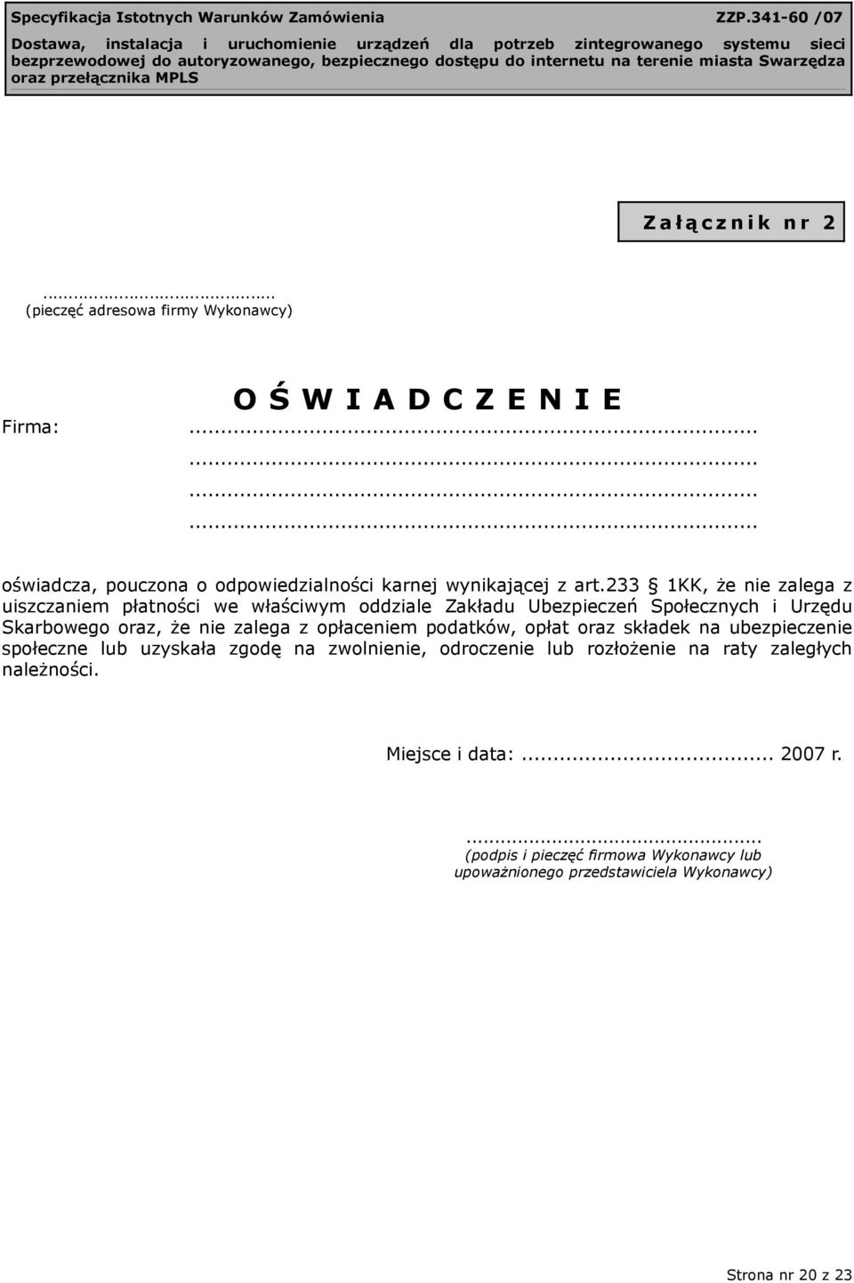 233 1KK, że nie zalega z uiszczaniem płatności we właściwym oddziale Zakładu Ubezpieczeń Społecznych i Urzędu Skarbowego oraz, że nie zalega z