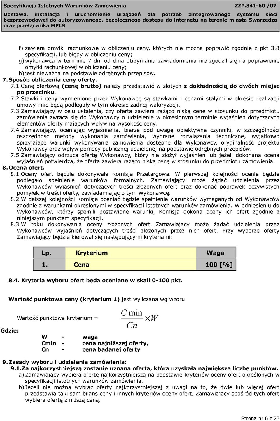 podstawie odrębnych przepisów. 7. Sposób obliczenia ceny oferty. 7.1.Cenę ofertową (cenę brutto) należy przedstawić w złotych z dokładnością do dwóch miejsc po przecinku. 7.2.