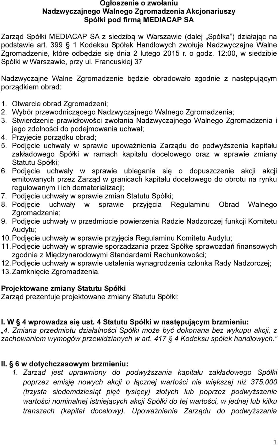 Francuskiej 37 Nadzwyczajne Walne Zgromadzenie będzie obradowało zgodnie z następującym porządkiem obrad: 1. Otwarcie obrad Zgromadzeni; 2.