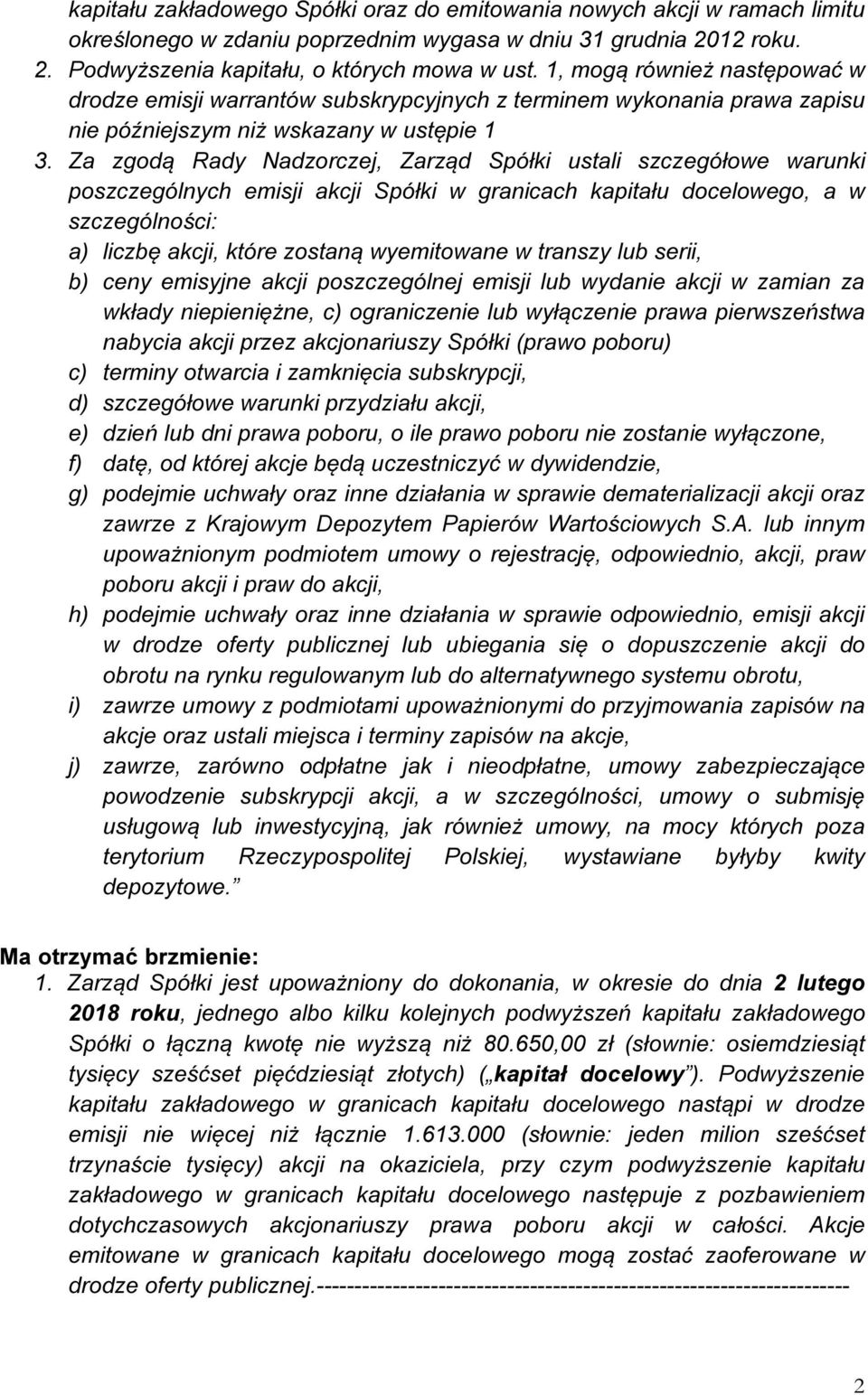 Za zgodą Rady Nadzorczej, Zarząd Spółki ustali szczegółowe warunki poszczególnych emisji akcji Spółki w granicach kapitału docelowego, a w szczególności: a) liczbę akcji, które zostaną wyemitowane w