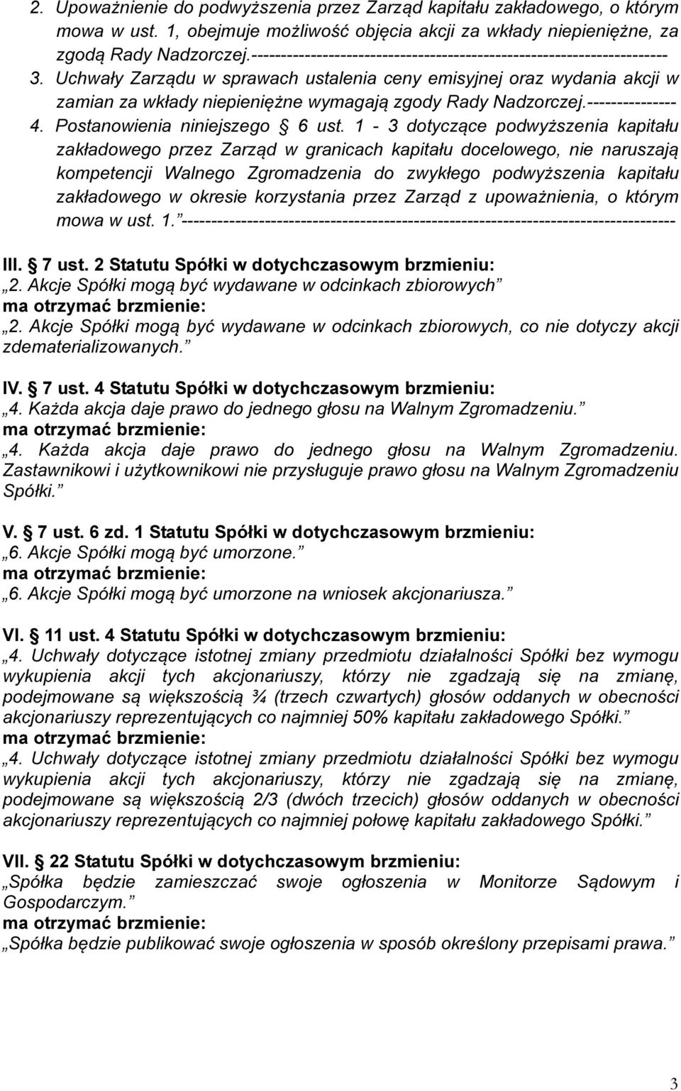 Uchwały Zarządu w sprawach ustalenia ceny emisyjnej oraz wydania akcji w zamian za wkłady niepieniężne wymagają zgody Rady Nadzorczej.--------------- 4. Postanowienia niniejszego 6 ust.