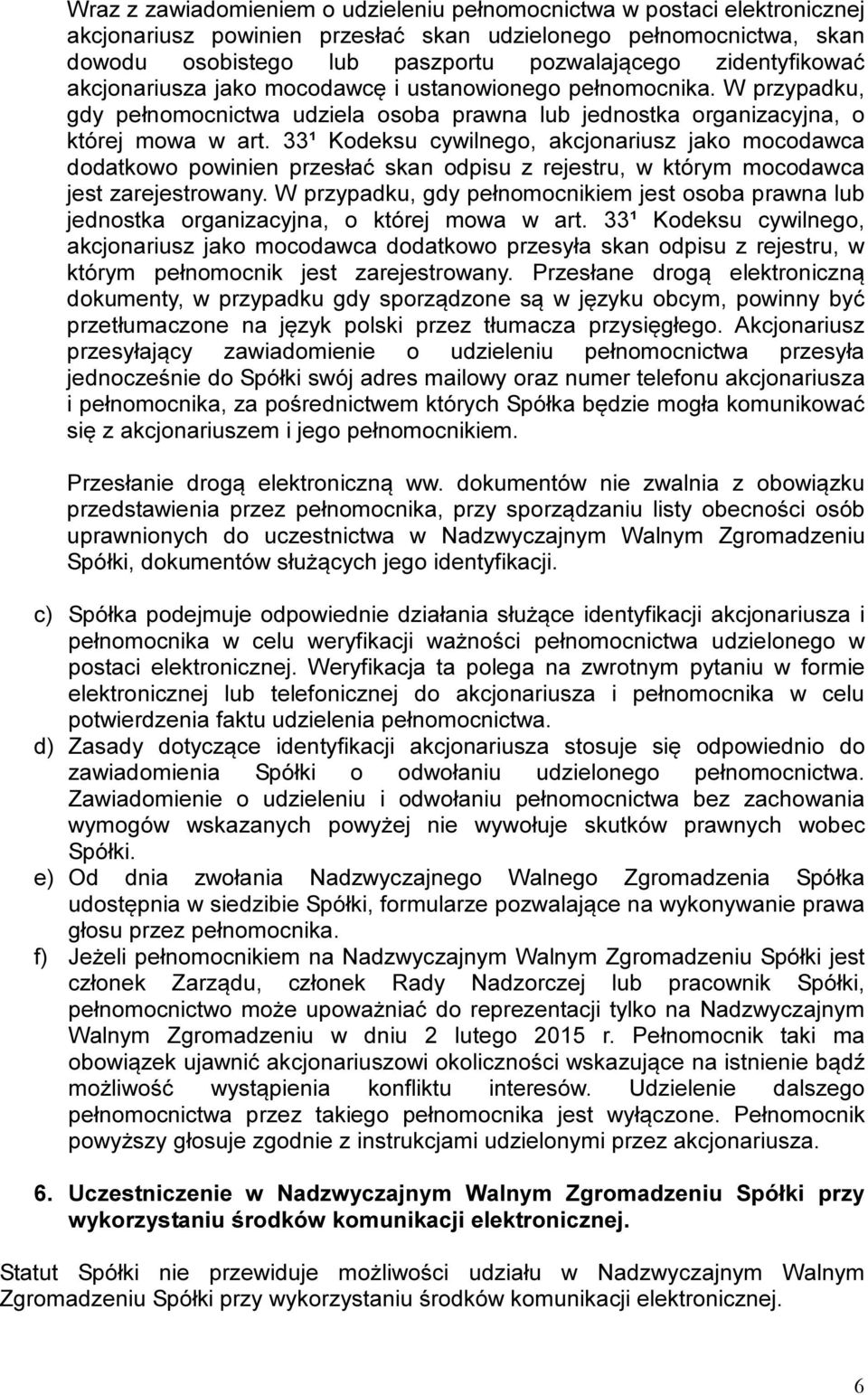 33¹ Kodeksu cywilnego, akcjonariusz jako mocodawca dodatkowo powinien przesłać skan odpisu z rejestru, w którym mocodawca jest zarejestrowany.