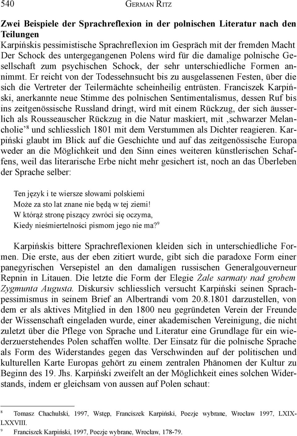 Er reicht von der Todessehnsucht bis zu ausgelassenen Festen, über die sich die Vertreter der Teilermächte scheinheilig entrüsten.