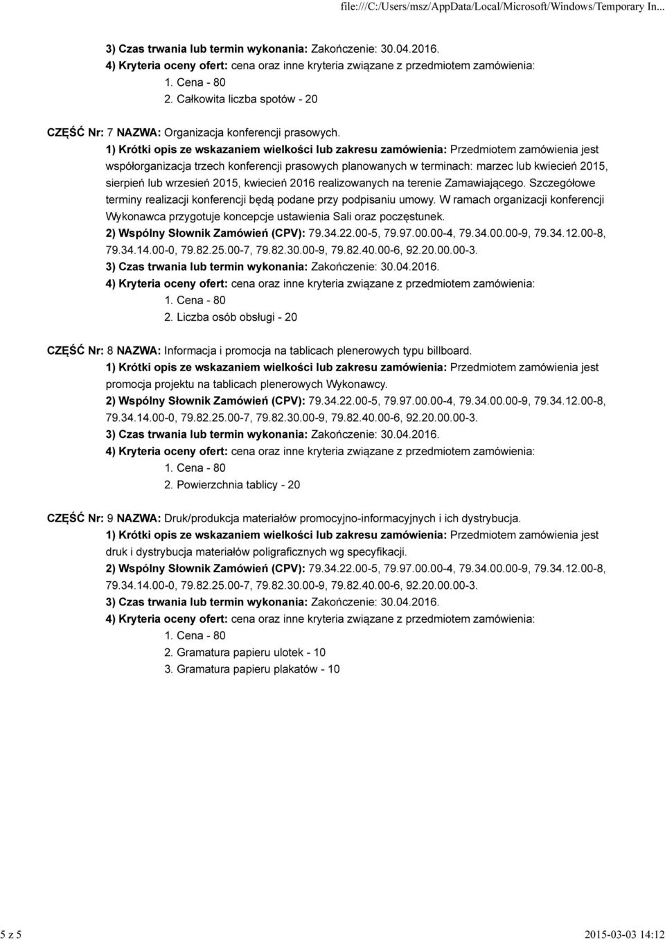 Szczegółowe terminy realizacji konferencji będą podane przy podpisaniu umowy. W ramach organizacji konferencji Wykonawca przygotuje koncepcje ustawienia Sali oraz poczęstunek. 2.