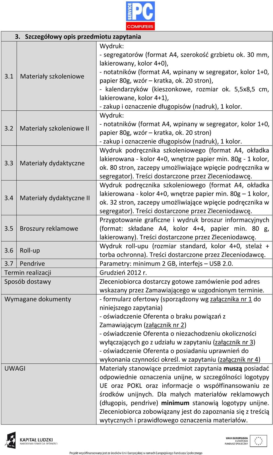 5,5x8,5 cm, lakierowane, kolor 4+1), - zakup i oznaczenie długopisów (nadruk), 1 kolor. 3.