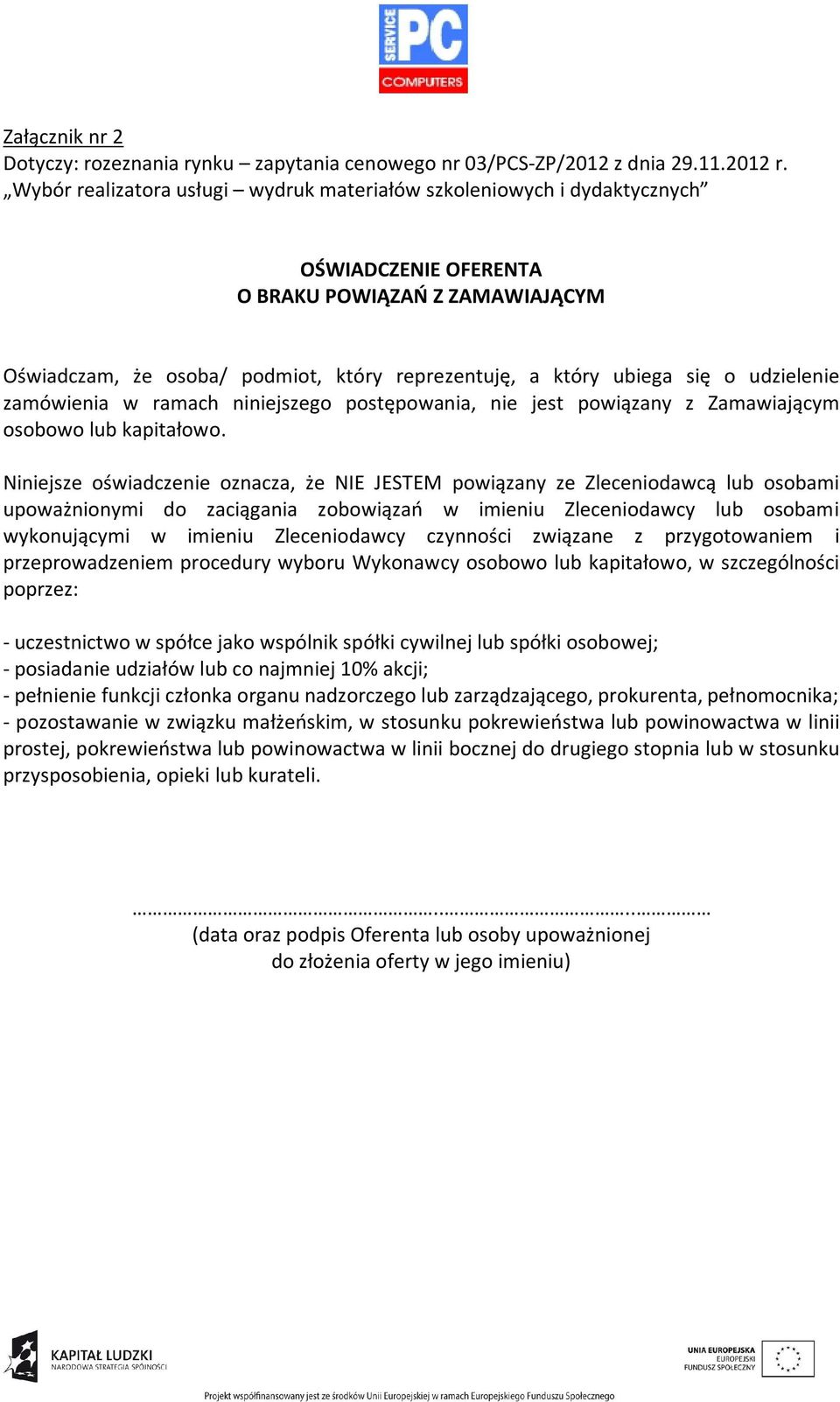 udzielenie zamówienia w ramach niniejszego postępowania, nie jest powiązany z Zamawiającym osobowo lub kapitałowo.