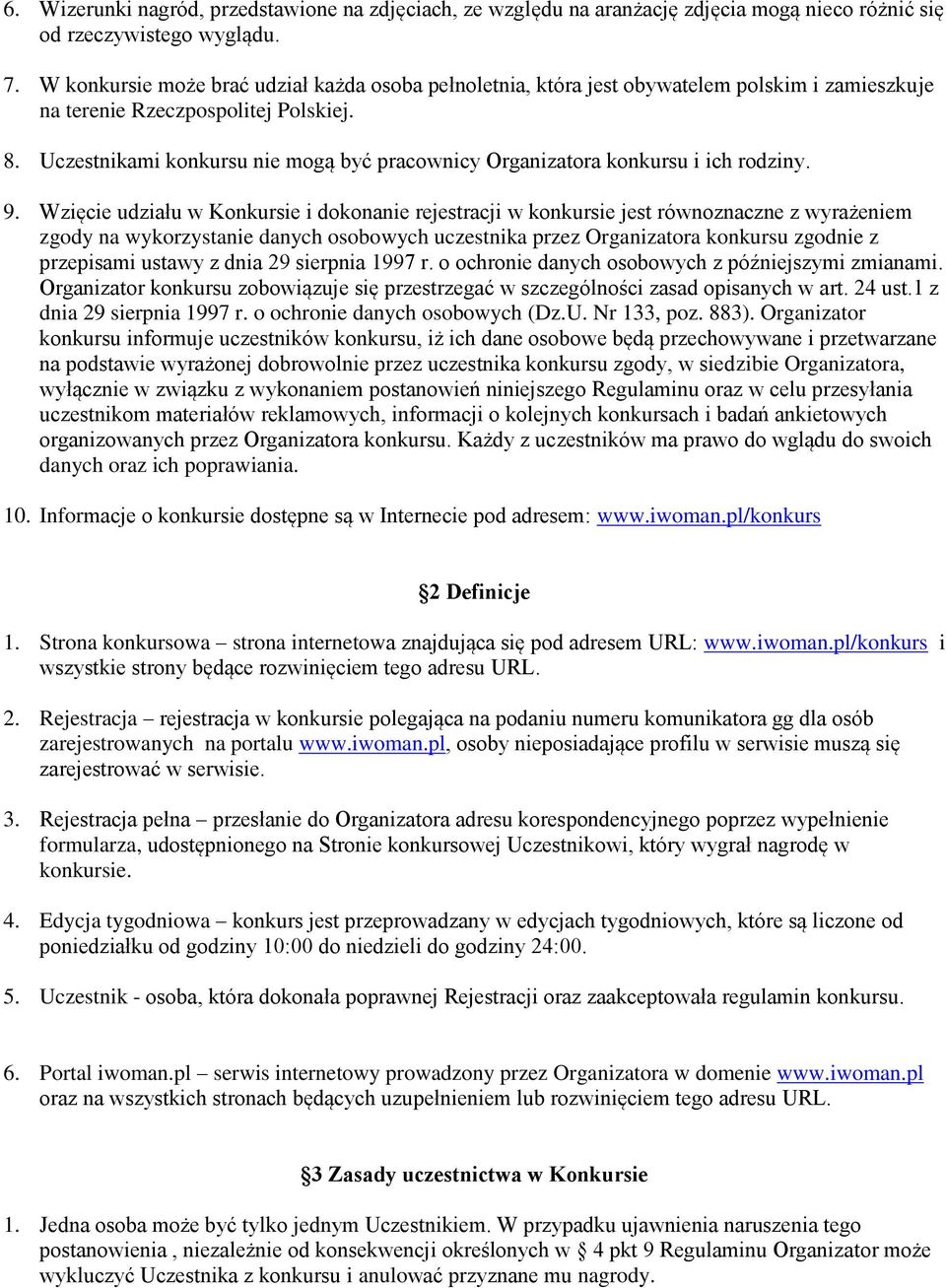 Uczestnikami konkursu nie mogą być pracownicy Organizatora konkursu i ich rodziny. 9.