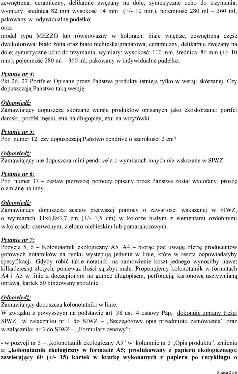 wymiary: wysokość: 110 mm, średnica: 86 mm (+/- 10 mm), pojemność 280 ml 360 ml; pakowany w indywidualne pudełko; Pytanie nr 4: Pkt 26, 27 Portfele: Opisane przez Państwa produkty istnieją tylko w