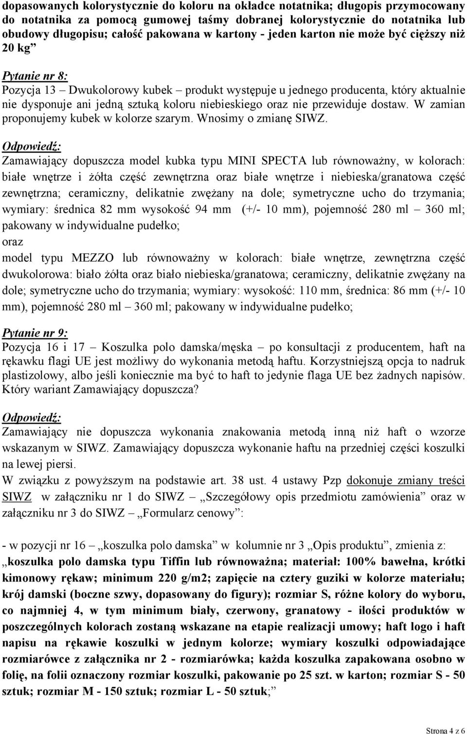 Zamawiający dopuszcza model kubka typu MINI SPECTA lub równoważny, w kolorach: białe wnętrze i żółta część zewnętrzna białe wnętrze i niebieska/granatowa część zewnętrzna; ceramiczny, delikatnie