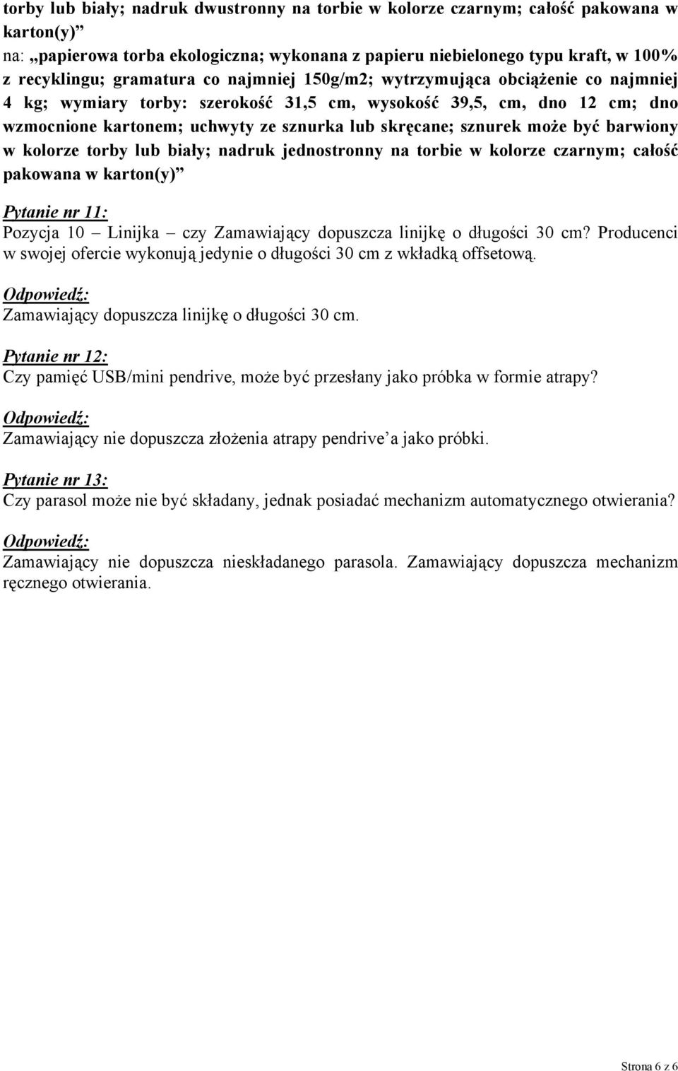 być barwiony w kolorze torby lub biały; nadruk jednostronny na torbie w kolorze czarnym; całość pakowana w karton(y) Pytanie nr 11: Pozycja 10 Linijka czy Zamawiający dopuszcza linijkę o długości 30