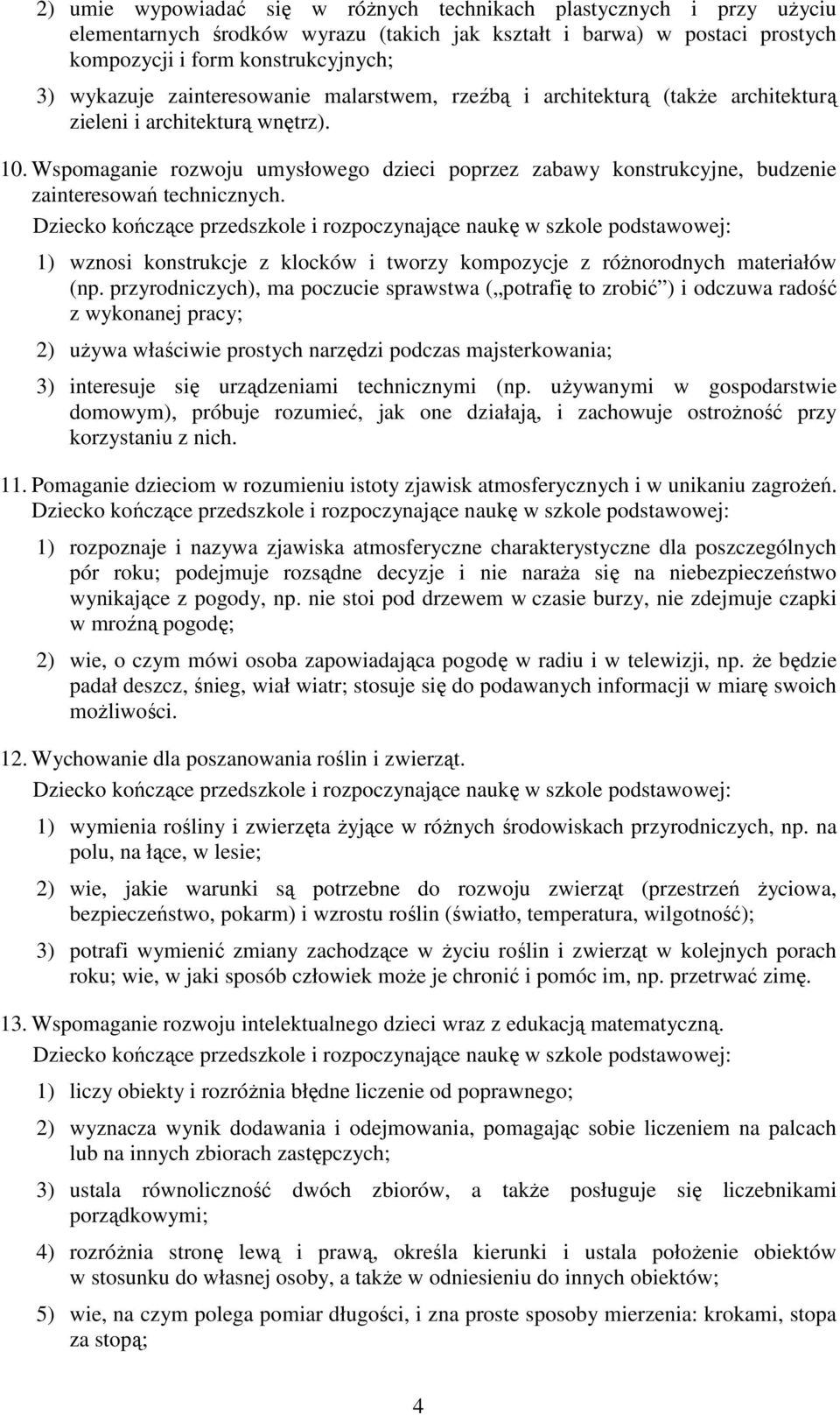 Wspomaganie rozwoju umysłowego dzieci poprzez zabawy konstrukcyjne, budzenie zainteresowań technicznych. 1) wznosi konstrukcje z klocków i tworzy kompozycje z róŝnorodnych materiałów (np.