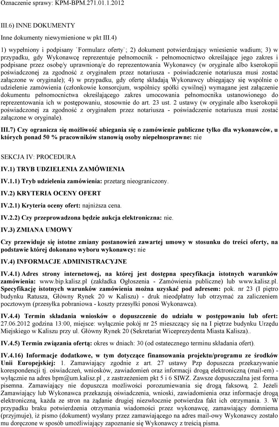 podpisane przez osobę/y uprawnioną/e do reprezentowania Wykonawcy (w oryginale albo kserokopii poświadczonej za zgodność z oryginałem przez notariusza - poświadczenie notariusza musi zostać załączone