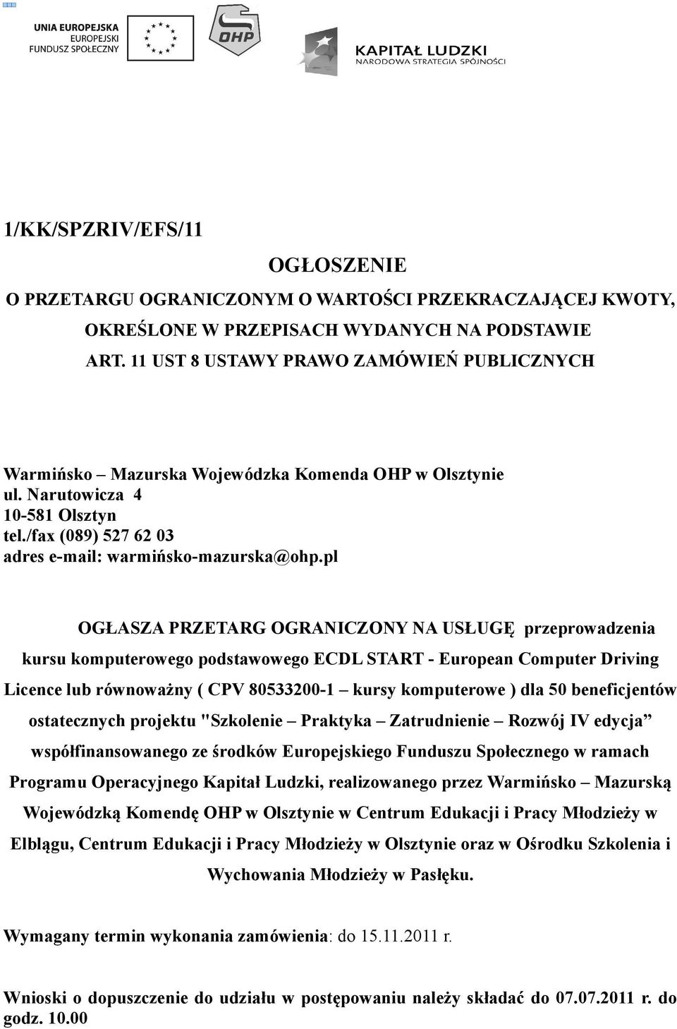 pl OGŁASZA PRZETARG OGRANICZONY NA USŁUGĘ przeprowadzenia kursu komputerowego podstawowego ECDL START - European Computer Driving Licence lub równoważny ( CPV 80533200-1 kursy komputerowe ) dla 50