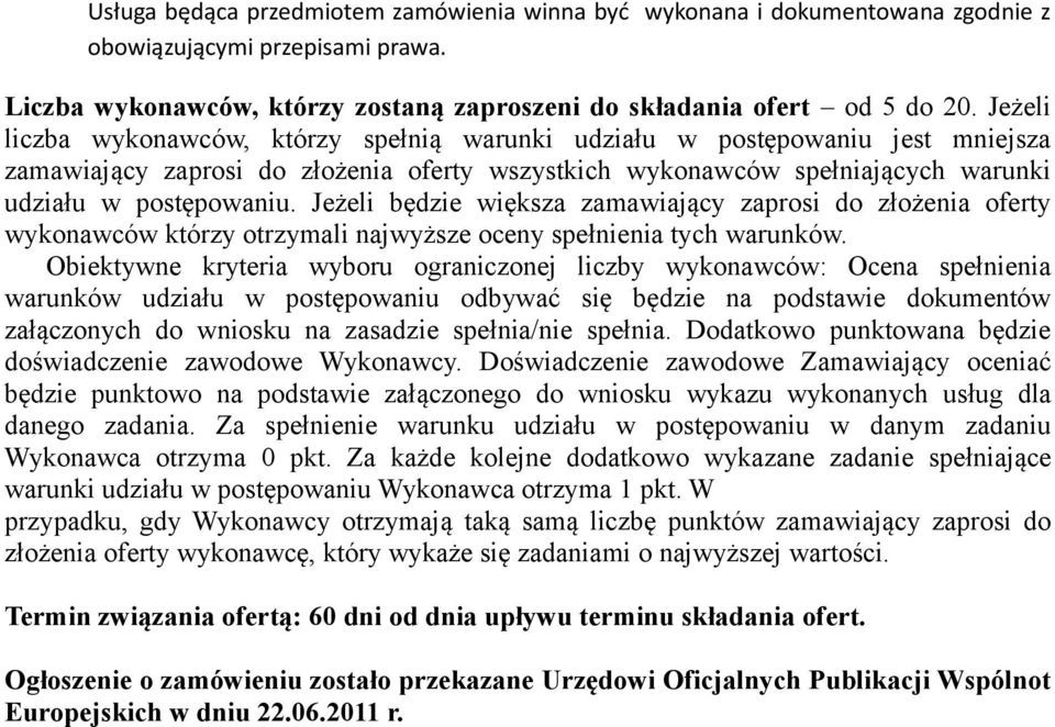 Jeżeli będzie większa zamawiający zaprosi do złożenia oferty wykonawców którzy otrzymali najwyższe oceny spełnienia tych warunków.