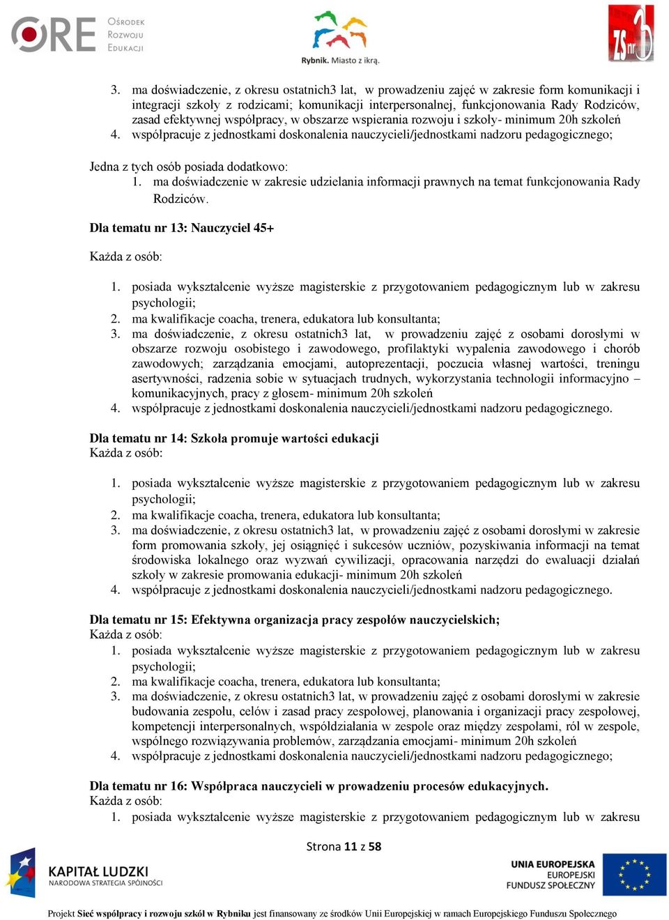 współpracuje z jednostkami doskonalenia nauczycieli/jednostkami nadzoru pedagogicznego; Jedna z tych osób posiada dodatkowo: 1.