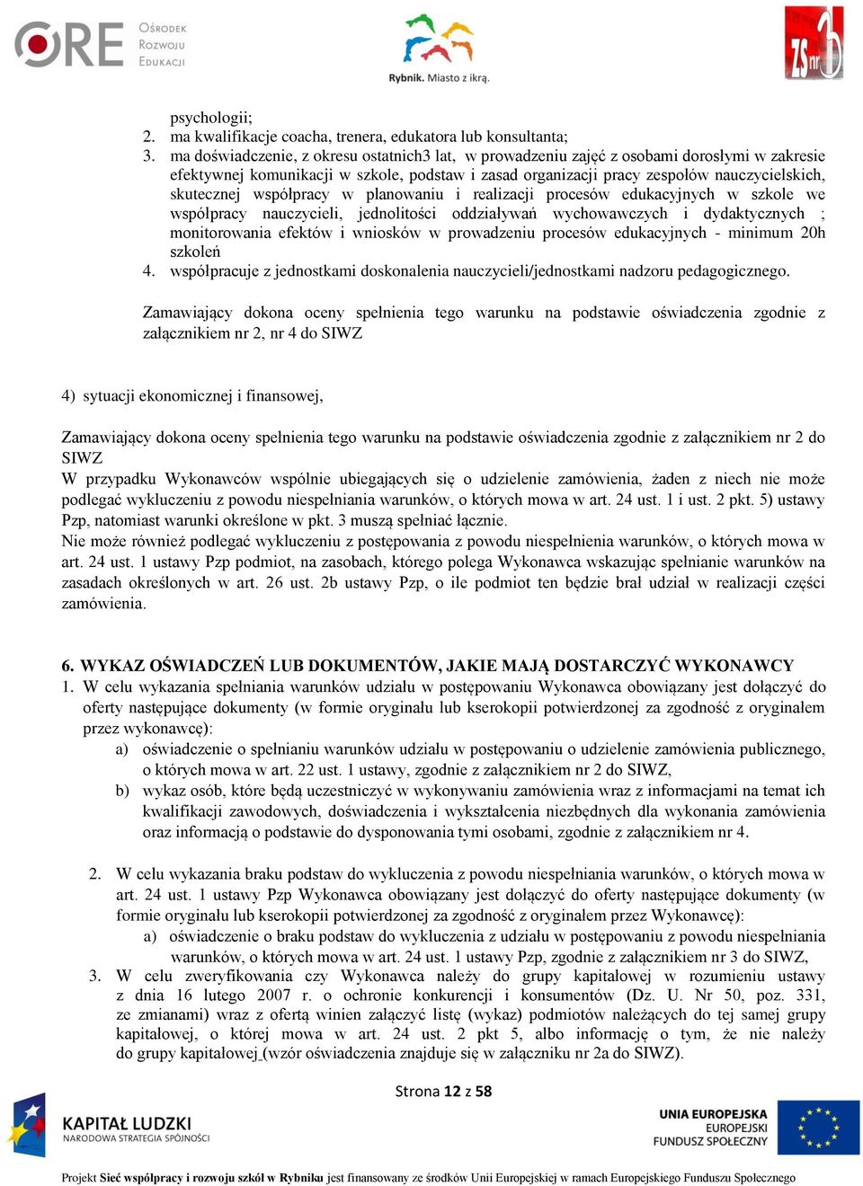 współpracy w planowaniu i realizacji procesów edukacyjnych w szkole we współpracy nauczycieli, jednolitości oddziaływań wychowawczych i dydaktycznych ; monitorowania efektów i wniosków w prowadzeniu