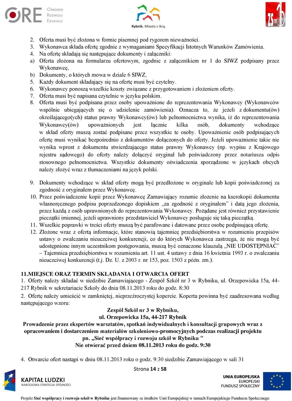 dziale 6 SIWZ, 5. Każdy dokument składający się na ofertę musi być czytelny. 6. Wykonawcy ponoszą wszelkie koszty związane z przygotowaniem i złożeniem oferty. 7.