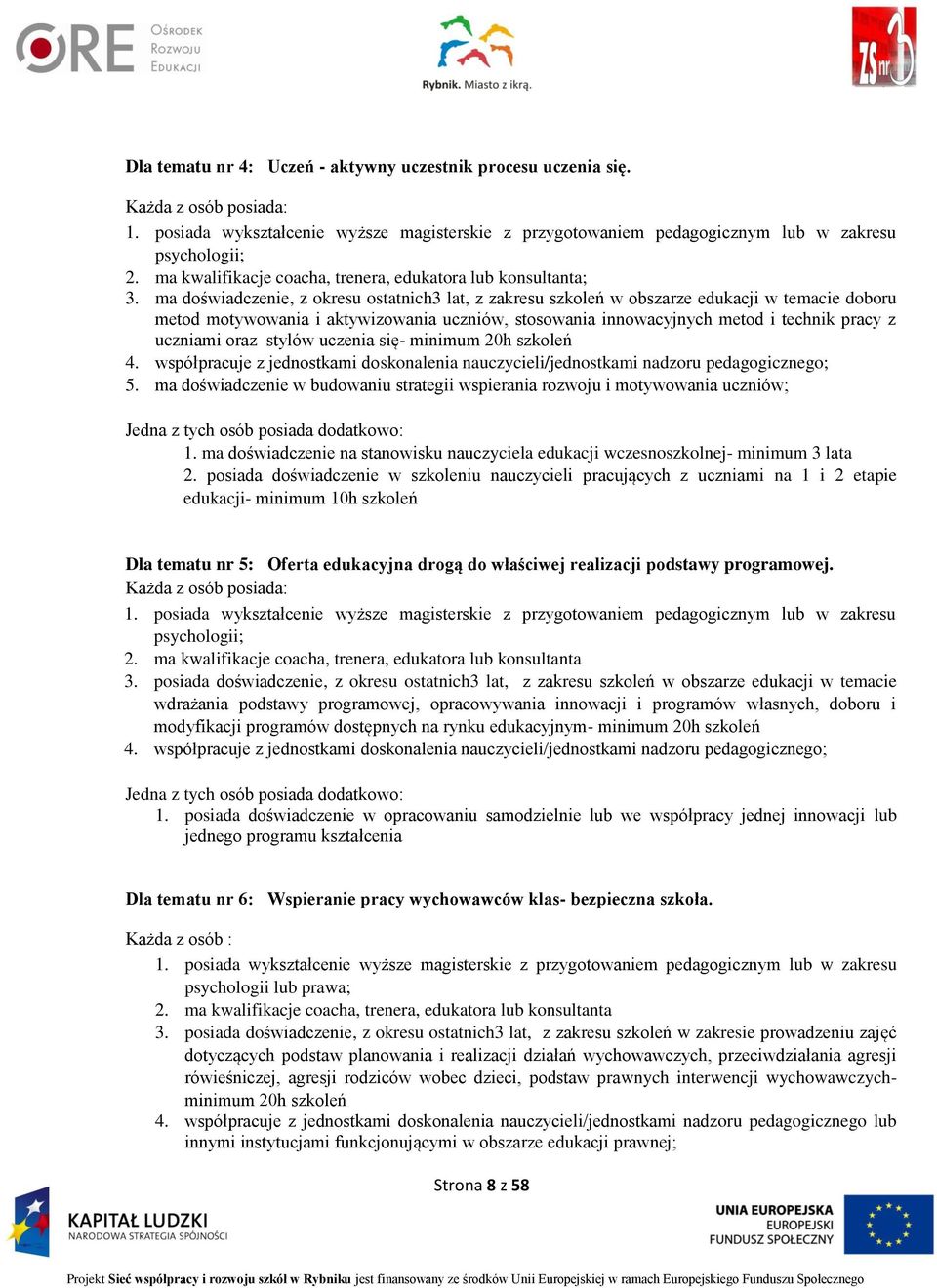 ma doświadczenie, z okresu ostatnich3 lat, z zakresu szkoleń w obszarze edukacji w temacie doboru metod motywowania i aktywizowania uczniów, stosowania innowacyjnych metod i technik pracy z uczniami