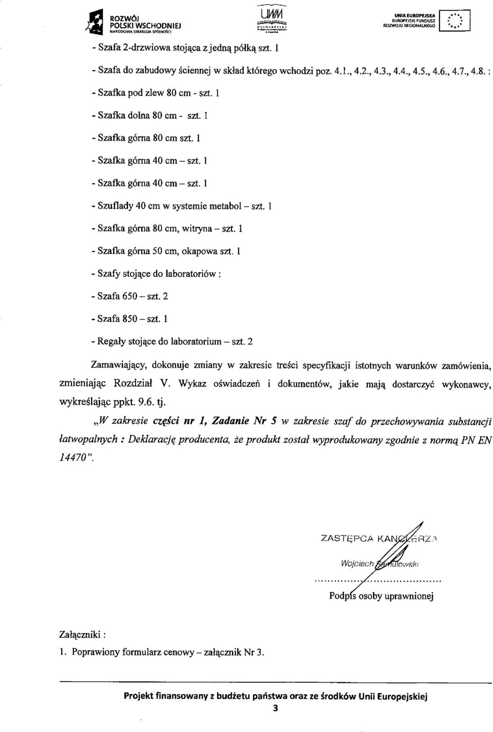 1 - Szafka górna 50 cm, okapowa szt. 1 - Szafy stoj ące do laboratoriów : - Szafa 650 szt. 2 - Szafa 850 szt. 1 - Regały stoj ące do laboratorium szt.