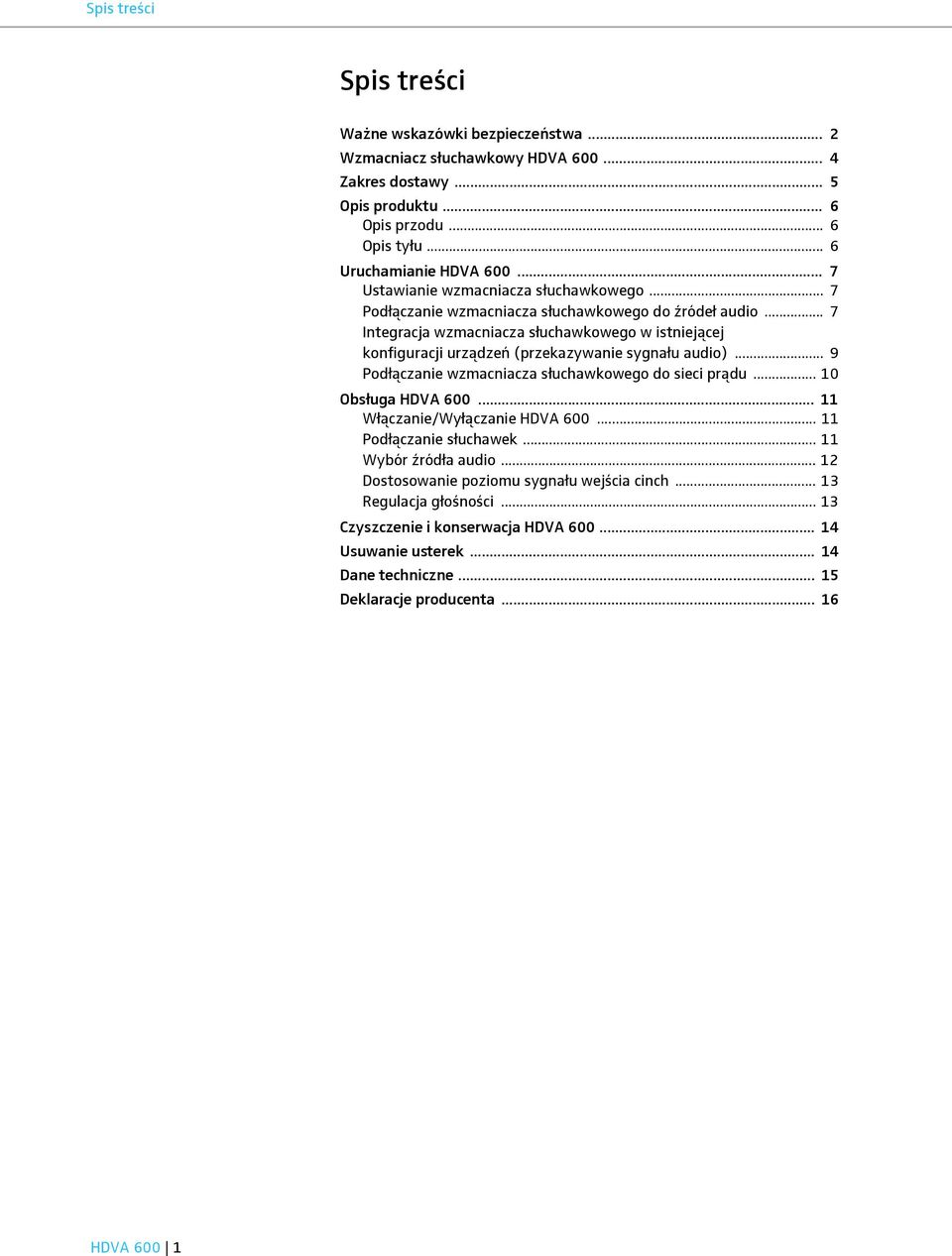 .. 7 Integracja wzmacniacza słuchawkowego w istniejącej konfiguracji urządzeń (przekazywanie sygnału audio)... 9 Podłączanie wzmacniacza słuchawkowego do sieci prądu... 10 Obsługa HDVA 600.