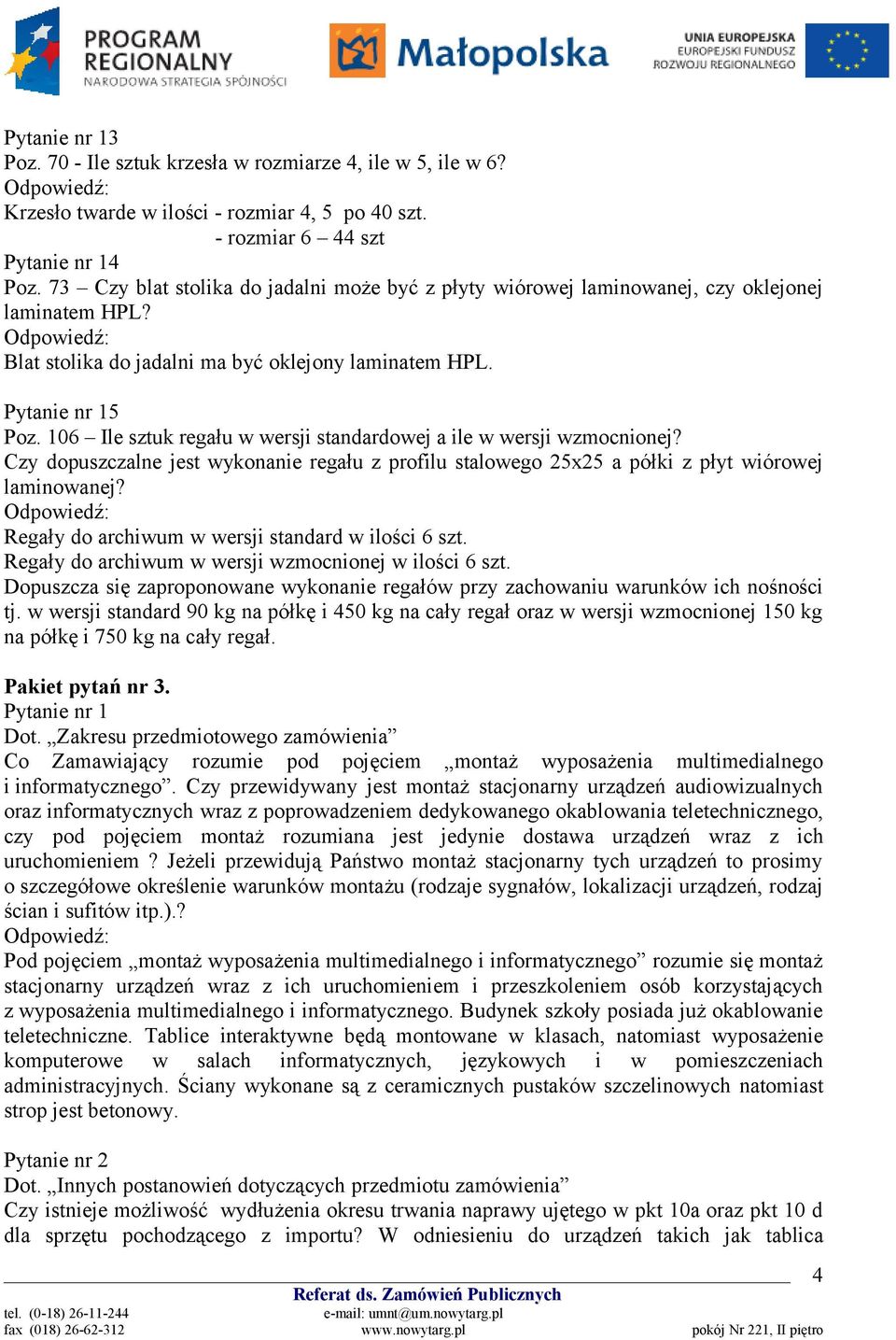 106 Ile sztuk regału w wersji standardowej a ile w wersji wzmocnionej? Czy dopuszczalne jest wykonanie regału z profilu stalowego 25x25 a półki z płyt wiórowej laminowanej?