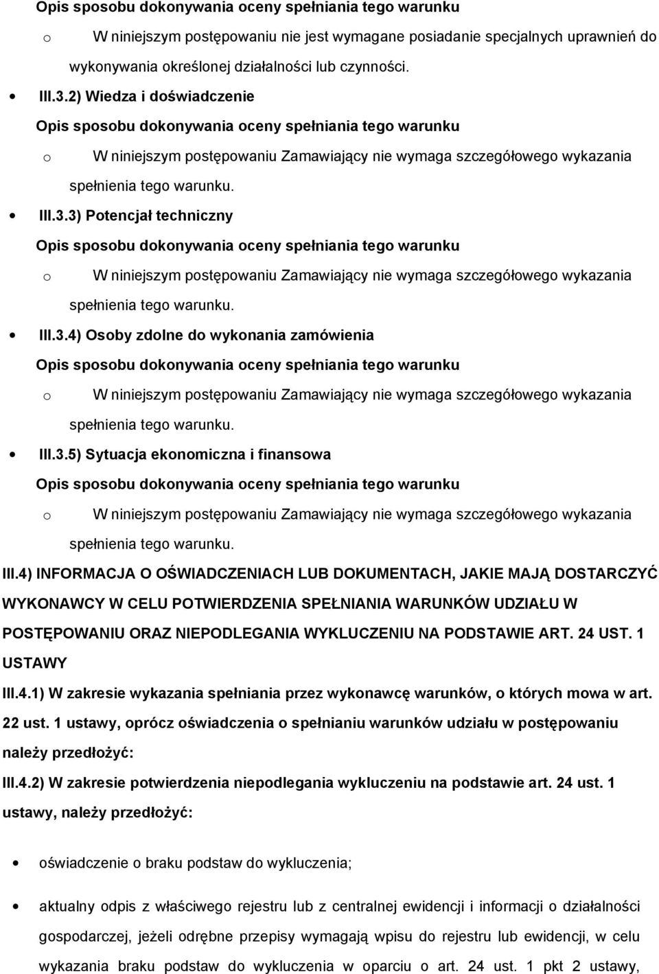 3) Ptencjał techniczny Opis spsbu dknywania ceny spełniania teg warunku W niniejszym pstępwaniu Zamawiający nie wymaga szczegółweg wykazania spełnienia teg warunku. III.3.4) Osby zdlne d wyknania zamówienia Opis spsbu dknywania ceny spełniania teg warunku W niniejszym pstępwaniu Zamawiający nie wymaga szczegółweg wykazania spełnienia teg warunku.