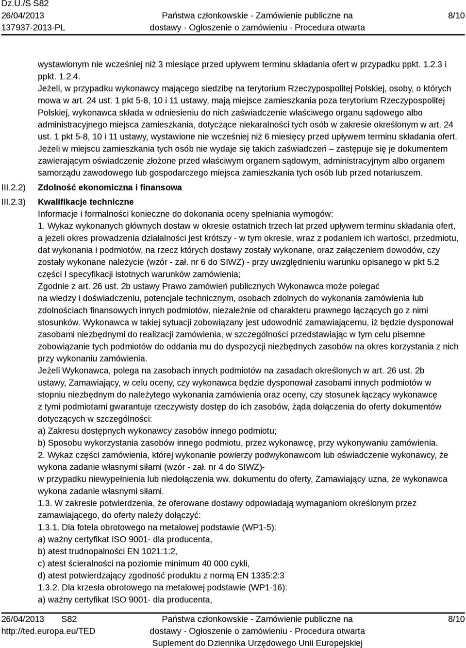 1 pkt 5-8, 10 i 11 ustawy, mają miejsce zamieszkania poza terytorium Rzeczypospolitej Polskiej, wykonawca składa w odniesieniu do nich zaświadczenie właściwego organu sądowego albo administracyjnego