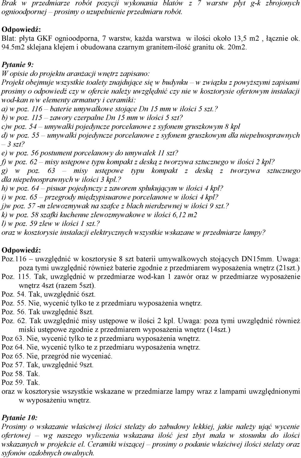 Pytanie 9: W opisie do projektu aranżacji wnętrz zapisano: Projekt obejmuje wszystkie toalety znajdujące się w budynku w związku z powyższymi zapisami prosimy o odpowiedź czy w ofercie należy