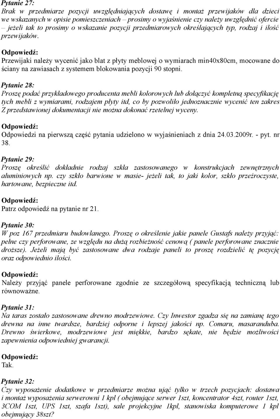 Przewijaki należy wycenić jako blat z płyty meblowej o wymiarach min40x80cm, mocowane do ściany na zawiasach z systemem blokowania pozycji 90 stopni.