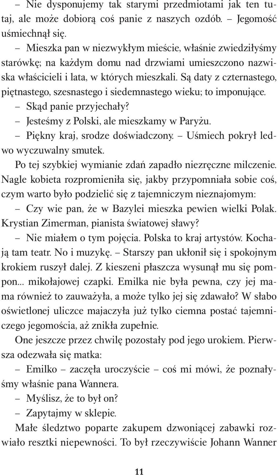 Są daty z czternastego, piętnastego, szesnastego i siedemnastego wieku; to imponujące. Skąd panie przyjechały? Jesteśmy z Polski, ale mieszkamy w Paryżu. Piękny kraj, srodze doświadczony.