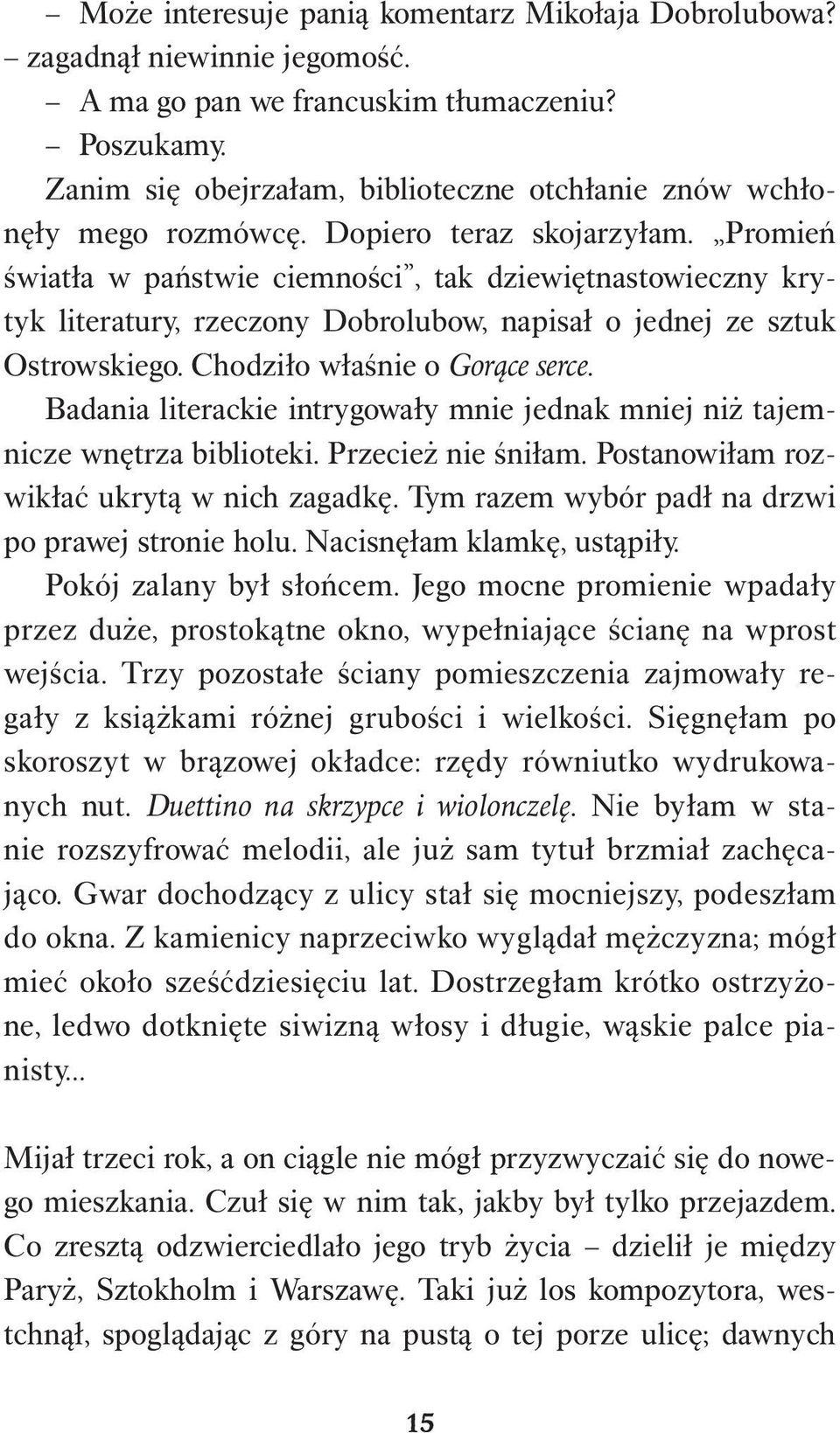 Promień światła w państwie ciemności, tak dziewiętnastowieczny krytyk literatury, rzeczony Dobrolubow, napisał o jednej ze sztuk Ostrowskiego. Chodziło właśnie o Gorące serce.