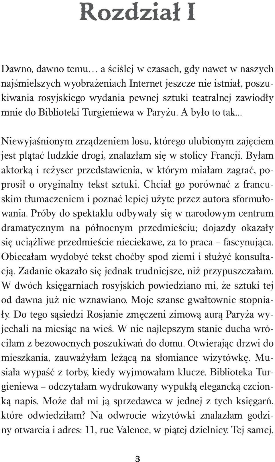 Byłam aktorką i reżyser przedstawienia, w którym miałam zagrać, poprosił o oryginalny tekst sztuki. Chciał go porównać z francuskim tłumaczeniem i poznać lepiej użyte przez autora sformułowania.