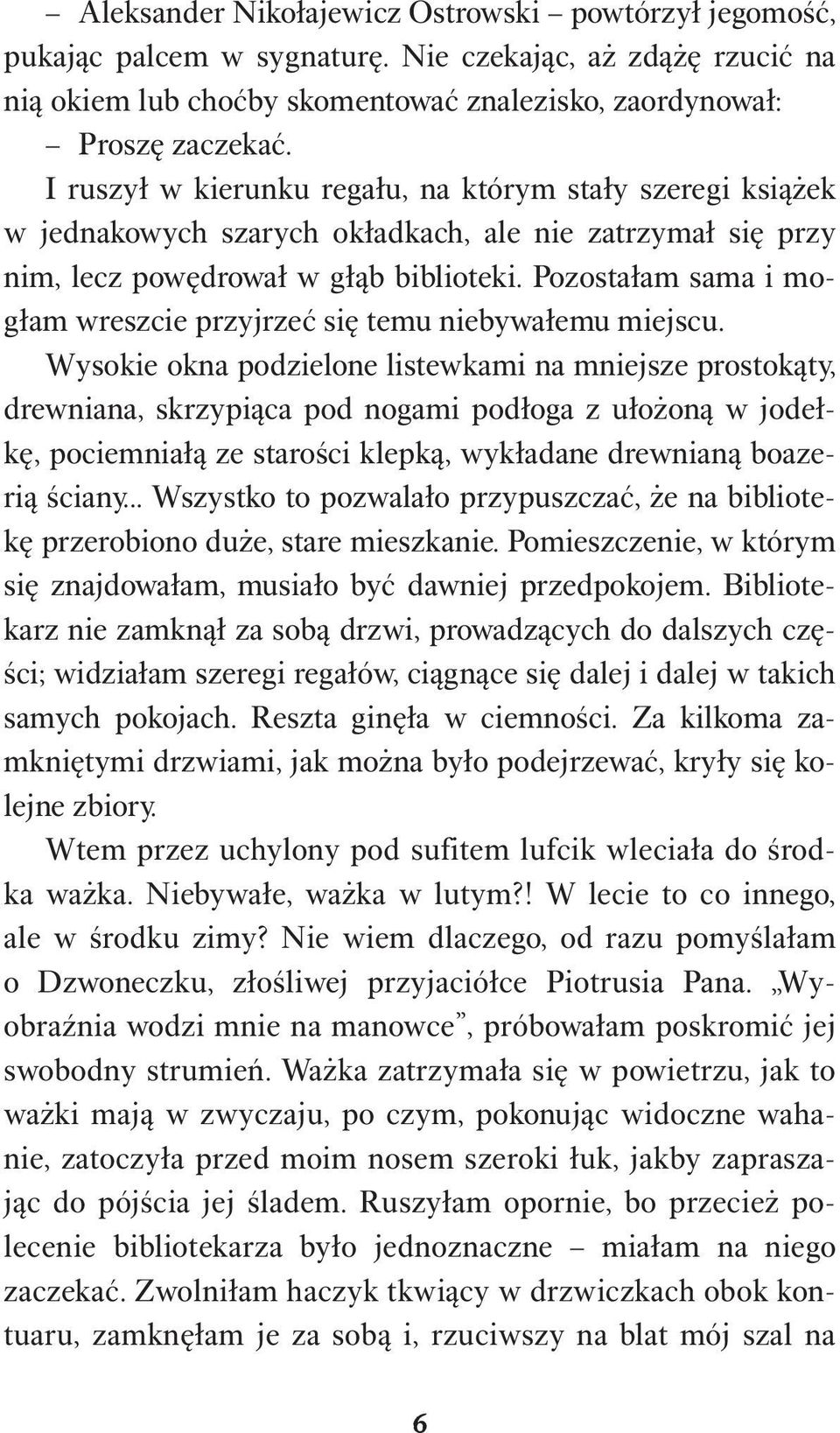 Pozostałam sama i mogłam wreszcie przyjrzeć się temu niebywałemu miejscu.