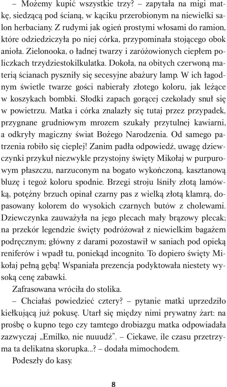 Zielonooka, o ładnej twarzy i zaróżowionych ciepłem policzkach trzydziestokilkulatka. Dokoła, na obitych czerwoną materią ścianach pyszniły się secesyjne abażury lamp.