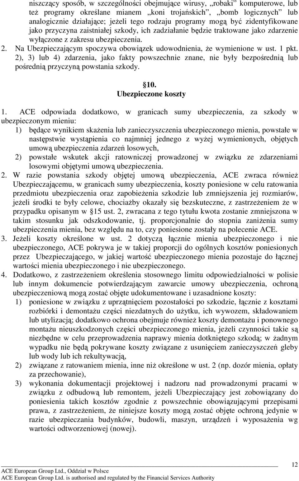 Na Ubezpieczającym spoczywa obowiązek udowodnienia, Ŝe wymienione w ust. 1 pkt. 2), 3) lub 4) zdarzenia, jako fakty powszechnie znane, nie były bezpośrednią lub pośrednią przyczyną powstania szkody.