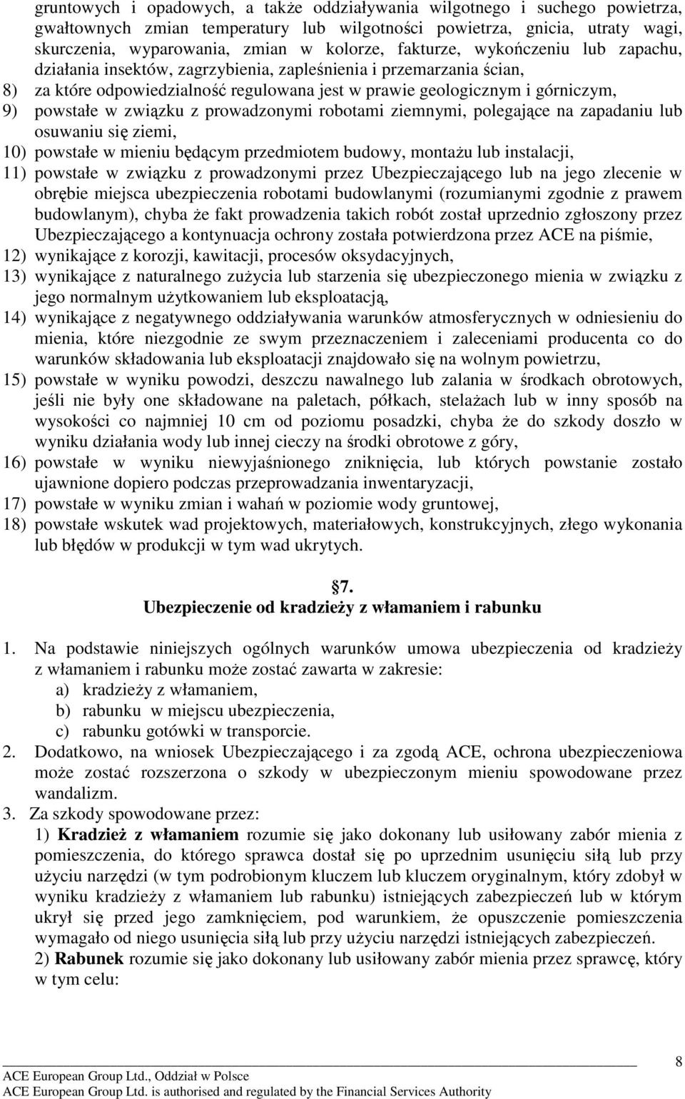 związku z prowadzonymi robotami ziemnymi, polegające na zapadaniu lub osuwaniu się ziemi, 10) powstałe w mieniu będącym przedmiotem budowy, montaŝu lub instalacji, 11) powstałe w związku z