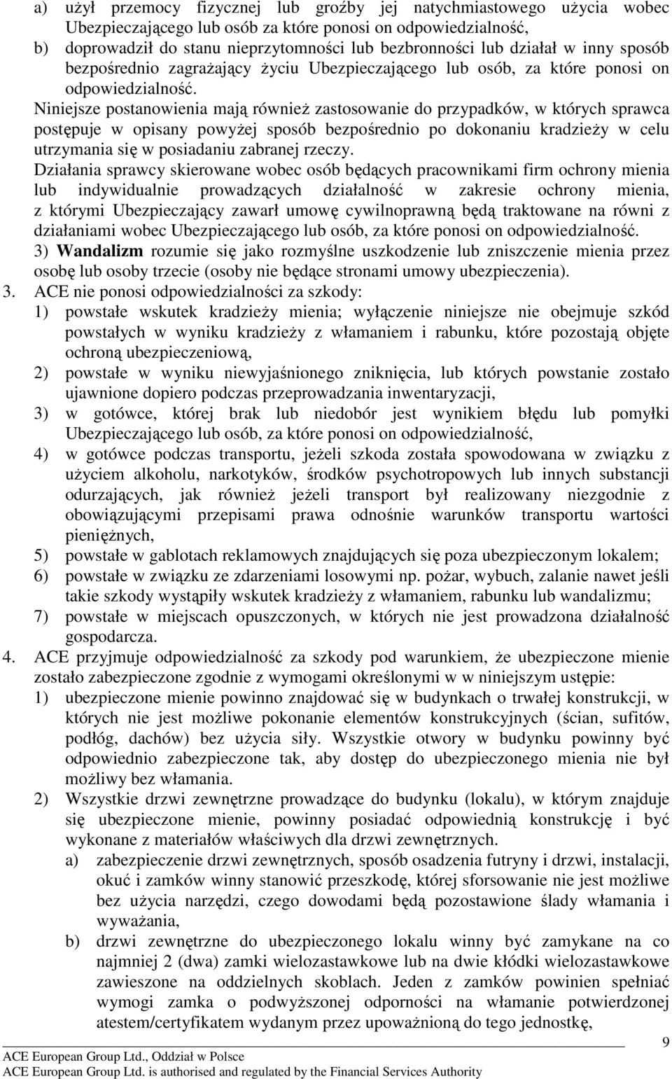 Niniejsze postanowienia mają równieŝ zastosowanie do przypadków, w których sprawca postępuje w opisany powyŝej sposób bezpośrednio po dokonaniu kradzieŝy w celu utrzymania się w posiadaniu zabranej