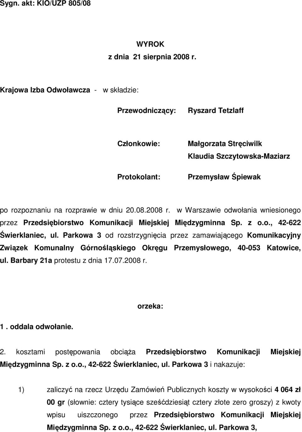 20.08.2008 r. w Warszawie odwołania wniesionego przez Przedsiębiorstwo Komunikacji Miejskiej Międzygminna Sp. z o.o., 42-622 Świerklaniec, ul.