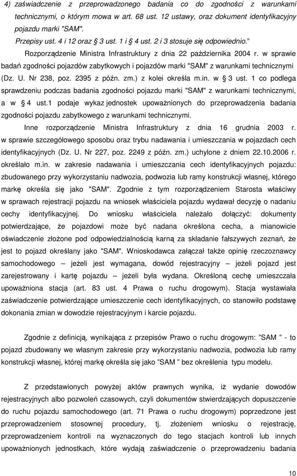 w sprawie badań zgodności pojazdów zabytkowych i pojazdów marki "SAM" z warunkami technicznymi (Dz. U. Nr 238, poz. 2395 z późn. zm.) z kolei określa m.in. w 3 ust.